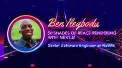 Ben Ilegbodu - 50 Shades of React Rendering with Next.js - React Miami 2024