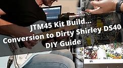 JTM45 Kit Build conversion to Dirty Shirley DS40 - DIY Guide