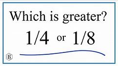 Which fraction is greater? 1/4 or 1/8