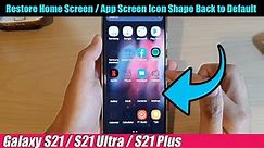 Galaxy S21/Ultra/Plus: How to Restore Home Screen / App Screen Icon Shape Back to Default