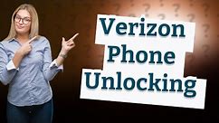 How long does it take to unlock a Verizon phone?