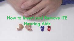 How to Insert and Remove ITE Hearing Aids