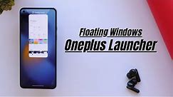 Oneplus New launcher with Floating Windows & New Oneplus Shelf for Oneplus Smartphones