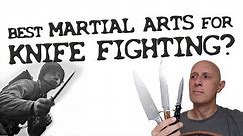 The BEST martial arts for KNIFE FIGHTING?