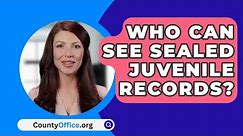 Who Can See Sealed Juvenile Records? - CountyOffice.org