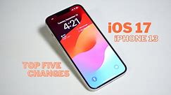 iOS 17 on iPhone 13: Top 5 User-Friendly Changes for Older iPhones!