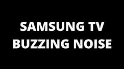 Samsung TV Buzzing Noise - Causes and fixes