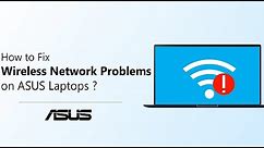 How to Fix Wireless Network Problems on ASUS Laptops? | ASUS SUPPORT