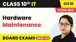 Hardware Maintenance - Care & Maintenance of Computer | Class 10 IT Chapter 10 (Code 402)