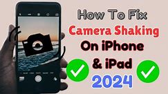 How To Fix Camera Shaking Problem On iPhone & iPad