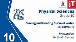 Gr 10 - Physical Sciences - Experiment Labs - Cooling and Heating Curve of water