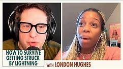 How to Survive Getting Struck by Lightning with London Hughes | Don't Panic | Podcast