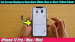 iPhone 12/12 Pro: How to Set Screen Display to Have More White-Blue or More Yellow Colour