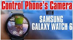 How To Control Phone Camera With Galaxy Watch 6 : Samsung Galaxy Watch 6 Camera Control Tutorial
