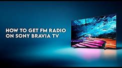 How to get FM Radio in Sony Bravia TV