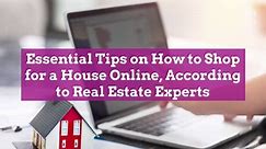 Essential Tips on How to Shop for a House Online, According to Real Estate Experts