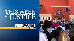 This Week at Justice - February 16, 2024