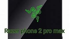 雷蛇手机 Razer phone 2 pro max 即将发布！