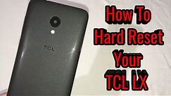 How To Hard Reset Your TCL LX Smartphone!!!