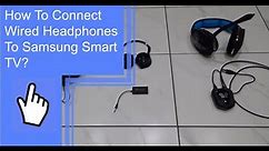 How To Connect Wired Headphones To Samsung Smart TV?