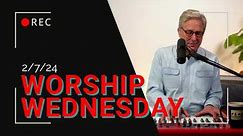 Worship Wednesday with Don - 2/7/2024