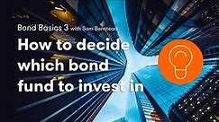 Bond Basics: how to decide which bond fund to invest in