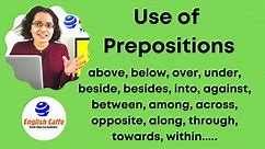 Use of Prepositions above, below, over, under, beside, besides, into, across, opposite, along, between, among, through, unless and more...