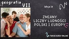Geografia klasa 7 [Lekcja 16 - Zmiany liczby ludności Polski i Europy]
