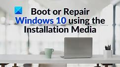 How to Boot or Repair Windows 10 using the Installation Media