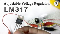 LM317 Adjustable Voltage Regulator complete Tutorial with Practical Experiments