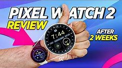 The Ultimate Google Pixel Watch 2 Review After Over 2 Weeks, A Detailed Review