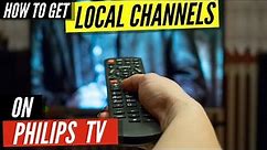 How To Get Local Channels on Philips TV