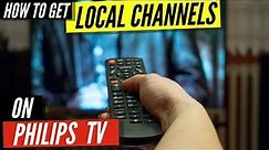 How To Get Local Channels on Philips TV