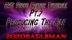 Pt.7 AVS Video Editor Tutorial! Producing The File
