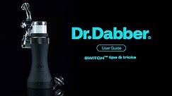 Switch™ Tips & Tricks | Dr.Dabber® User Guide