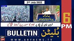 ARY News Bulletin | 6 PM | 2nd July 2022