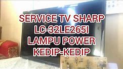SERVICE TV SHARP LC-32LE265I LAMPU POWER KEDIP-KEDIP, Parti 1.