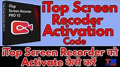 How to Activate itop Screen Recorder 2.1 | Licence key 2022 | Top screen recorder software