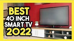 Top 7 Best 40 Inch Smart TV In 2022