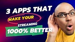 3 APPS THAT MAKE STREAMING EXPERIENCE 1000% BETTER