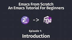 Emacs From Scratch, An Emacs Tutorial for Beginners - 01 Introduction