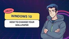 How to change your Wallpaper in Windows 10