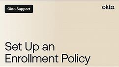 Set Up an MFA Enrollment Policy | Okta Support