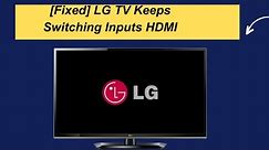 [Fixed] LG TV Keeps Switching Inputs HDMI