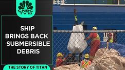 The Story Of Titan | Ship Brings Back Submersible Debris | CNBCTV18