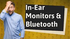 Do in-ear monitors use Bluetooth?