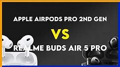 Apple AirPods Pro 2nd Gen vs Realme Buds Air 5 Pro Comparison