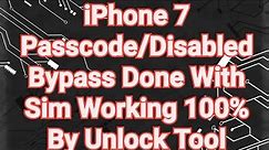 iPhone 7 Passcode/Disabled Bypass Done With Sim Working 100% By Unlock Tool