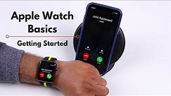 Apple Watch Basics: Getting Started - Basic Operations, Phone Calls, Messages and More!