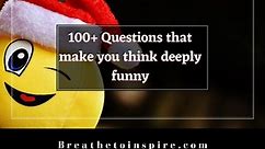 100  Questions that make you think deeply funny with answers
